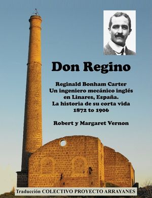 Don Regino: Reginald Bonham Carter. Un ingeniero mec&aacute;nico ingl&eacute;s en Linares, Espa&ntilde;a. La historia de su corta vida 1872 a 1906 image number 0