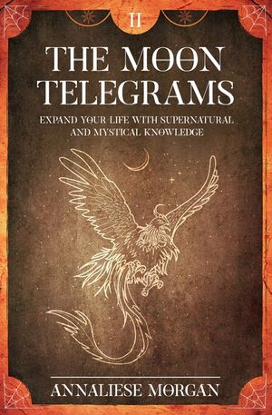 The Moon Telegrams Volume Two: Expand your Life with Supernatural and Mystical Knowledge image number 0