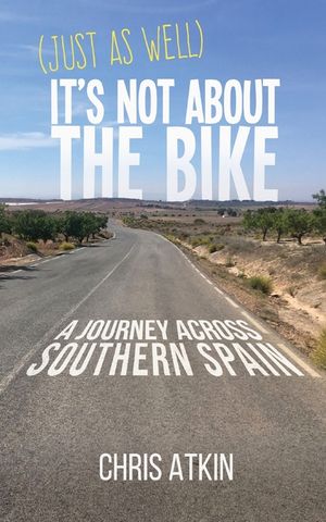 (Just As Well) It's Not About The Bike: A Journey Across Southern Spain image number 0