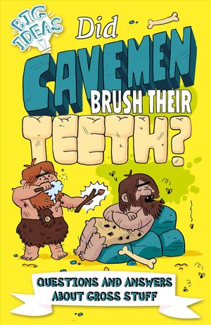 Did Cavemen Brush Their Teeth?: Questions and Answers about Gross Stuff image number 0