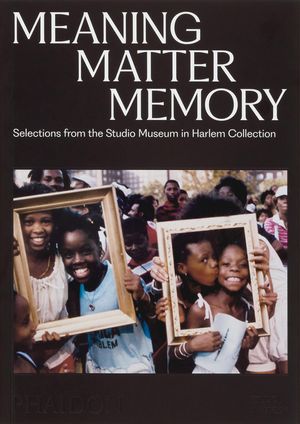 Meaning Matter Memory: Selections from the Studio Museum in Harlem Collection image number 0
