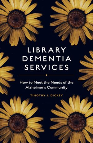 Library Dementia Services: How to Meet the Needs of the Alzheimer's Community image number 0