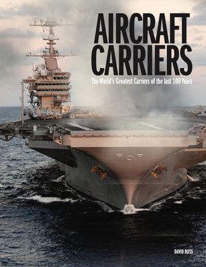 Aircraft Carriers: The World's Greatest Carriers of the Last 100 Years image number 0
