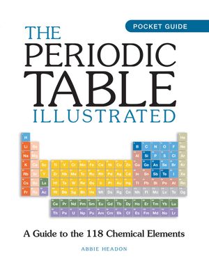 The Periodic Table Illustrated: A Guide to the 118 Chemical Elements image number 0
