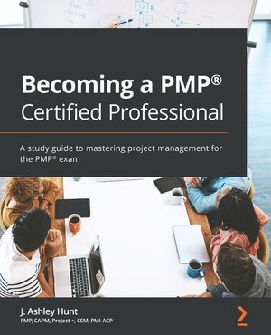 Becoming a PMP(R) Certified Professional: A study guide to mastering project management for the PMP(R) exam image number 0