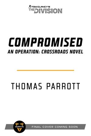 Tom Clancy's the Division: Compromised: An Operation: Crossroads Novel image number 0