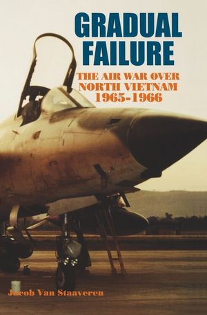 Gradual Failure: The Air War over North Vietnam, 1965-1966 image number 0