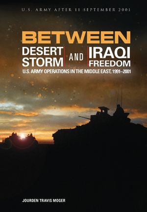 Between Desert Storm and Iraqi Freedom: U.S. Army Operations in the Middle East, 1991-2001 image number 0