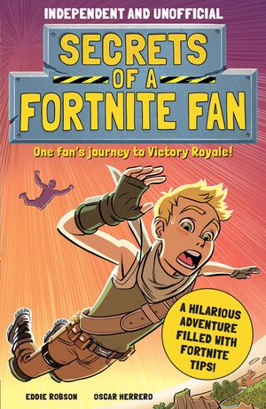 Secrets of a Fortnite Fan (Independent & Unofficial): The Fact-Packed, Fun-Filled Unofficial Fortnite Adventure! image number 0