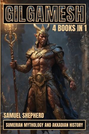 Gilgamesh: Sumerian Mythology And Akkadian History image number 0