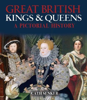 Great British Kings & Queens: A Pictorial History image number 0