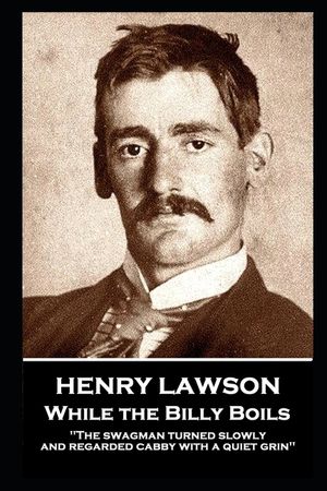 Henry Lawson - While the Billy Boils: "The swagman turned slowly and regarded cabby with a quiet grin" image number 0