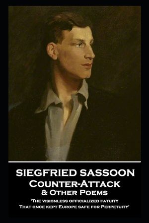 Siegfried Sassoon - Counter-Attack & Other Poems: 'The visionless officialized fatuity, That once kept Europe safe for Perpetuity'' image number 0