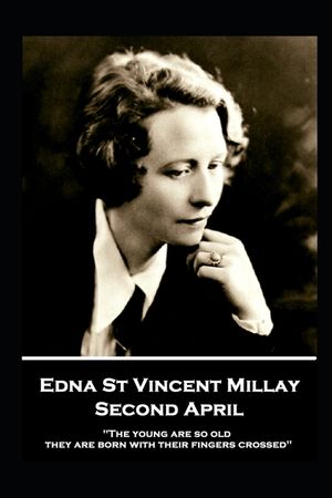 Edna St. Vincent Millay - Second April: "The young are so old, they are born with their fingers crossed" image number 0