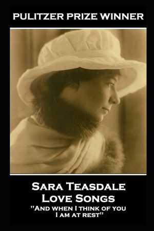 Sara Teasdale - Love Songs: 'And when I think of you, I am at rest'' image number 0