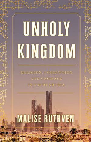 Unholy Kingdom: Religion, Corruption and Violence in Saudi Arabia image number 0