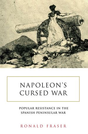 Napoleon's Cursed War: Popular Resistance in the Spanish Peninsular War, 1808-1814 image number 0