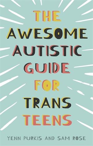 The Awesome Autistic Guide for Trans Teens image number 0