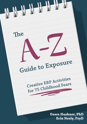 The A-Z Guide to Exposure: Creative Erp Activities for 75 Childhood Fears image number 0
