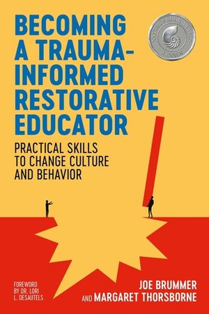 Becoming a Trauma-Informed Restorative Educator: Practical Skills to Change Culture and Behavior image number 0