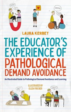 The Educator's Experience of Pathological Demand Avoidance: An Illustrated Guide to Pathological Demand Avoidance and Learning image number 0