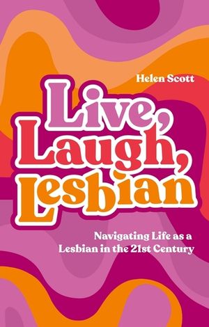 Live, Laugh, Lesbian: Navigating Life as a Lesbian in the 21st Century image number 0