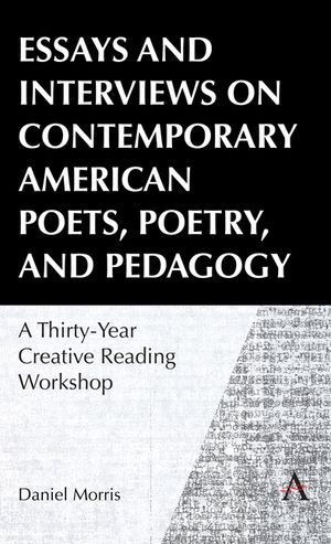 Essays and Interviews on Contemporary American Poets, Poetry, and Pedagogy: A Thirty-Year Creative Writing Workshop image number 0