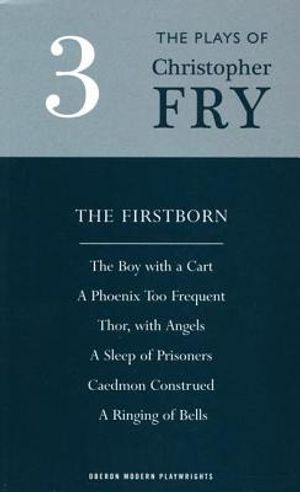 Fry: Plays Three (the Firstborn, a Phoenix Too Frequent, a Sleep of Prisoners, Thor, with Angels, the Boy with a Cart, Caedmon Construed and a Ringing image number 0