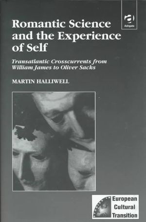 Romantic Science and the Experience of Self: Transatlantic Crosscurrents from William James to Oliver Sacks image number 0