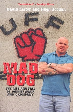 Mad Dog: The Rise and Fall of Johnny Adair and 'C Company' image number 0