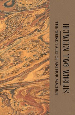 Between Two Worlds: The Weird Tales of Arthur Machen image number 0