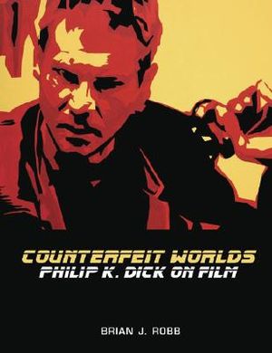 Counterfeit Worlds: Philip K. Dick on Film image number 0