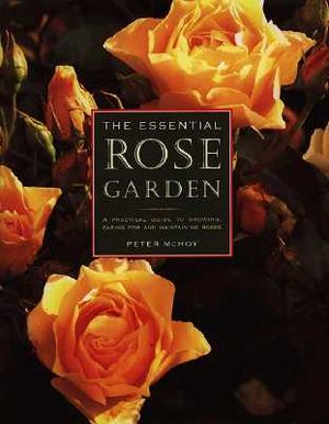 The Essential Rose Garden: The Complete Guide to Growing, Caring for and Maintaining Roses image number 0