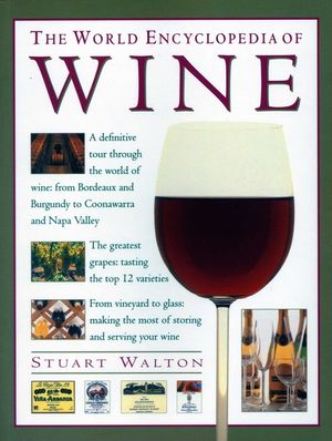 World Encyclopedia of Wine: A Definitive Tour Through the World of Wine from Bordeaux and Burgundy to Coonawarra and the Napa Valley; The Greatest image number 0