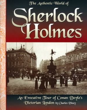 The Authentic World of Sherlock Holmes: An Evocative Tour of Conan Doyle's Victorian London image number 0