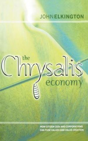 The Chrysalis Economy: How Citizen Ceos and Corporations Can Fuse Values and Value Creation image number 0