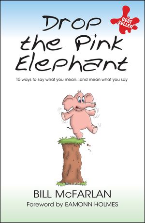 Drop the Pink Elephant: 15 Ways to Say What You Mean...and Mean What You Say image number 0