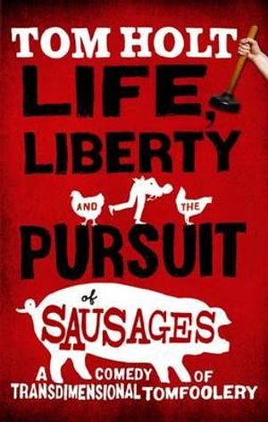 Life, Liberty and the Pursuit of Sausages. Tom Holt image number 0