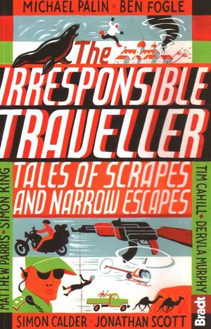 The Irresponsible Traveller: Tales of Scrapes and Narrow Escapes image number 0