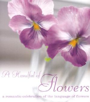 A Handful of Flowers: A Romantic Celebration of the Language of Flowers image number 0