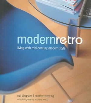 Modern Retro: Living with Mid-Century Modern Style. Neil Bingham & Andrew Weaving image number 0