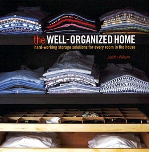 The Well-Organized Home: Hard-Working Storage Solutions for Every Room in the House image number 0