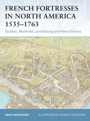 French Fortresses in North America 1535-1763: Qu&eacute;bec, Montr&eacute;al, Louisbourg and New Orleans image number 0