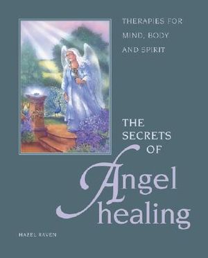 The Secrets of Angel Healing: Therapies for Mind, Body and Spirit image number 0