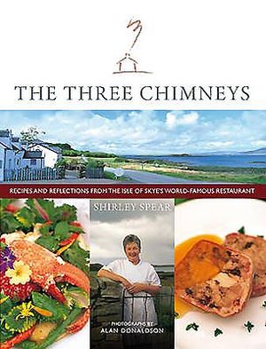 The Three Chimneys: Recipes & Reflections from the Isle of Skye's World Famous Restaurant image number 0