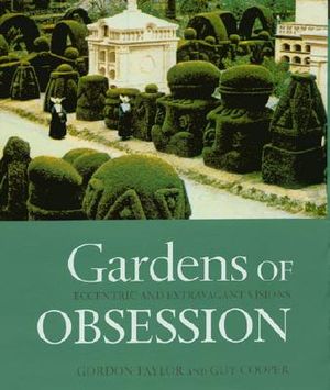 Gardens of Obsession: Eccentric and Extravagant Visions image number 0