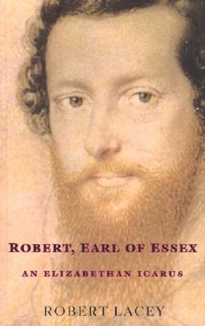 Robert, Earl of Essex: An Elizabethan Icarus image number 0