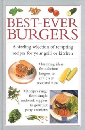 Best-Ever Burgers: A Sizzling Selection of Tempting Recipes for Your Grill or Barbecue image number 0