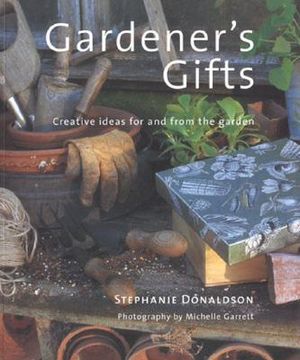 Gardener's Gift: Creative Ideas for and from the Garden image number 0