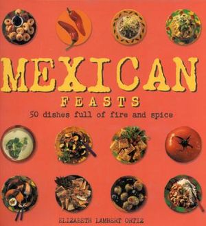 Mexican Feasts: 50 Dishes Full of Fire and Spice image number 0
